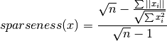 sparseness(x) = \frac{\sqrt{n}-\frac{\sum{||x_{i}||}}{\sqrt{\sum{x_{i}^2}}}}{\sqrt{n}-1}