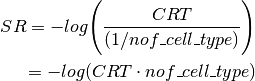 SR = -log \Bigg(\frac{CRT}{(1/nof\_cell\_type)} \Bigg) \\
    = -log (CRT \cdot  nof\_cell\_type)