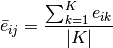 \bar{e}_{ij} = \frac{\sum_{k=1}^{K} {e_{ik}}}{|K|}